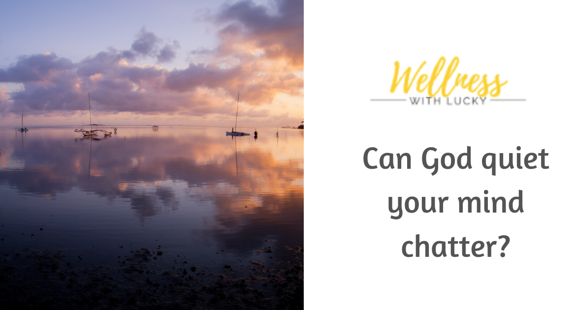 Can God quiet your mind chatter?